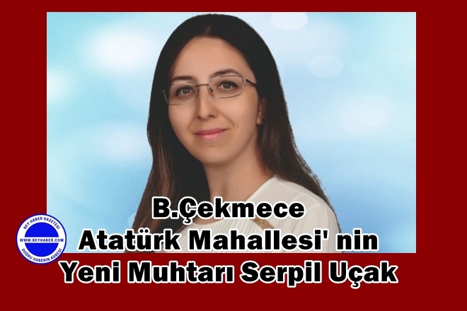 Serpil Uçak B.Çekmece Atatürk Mahallesinin yeni Muhtarı