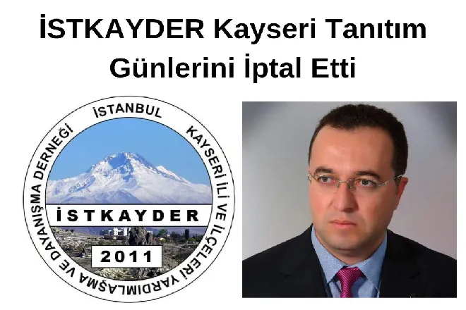 İSTKAYDER Kayseri Tanıtım Günlerini İptal Etti