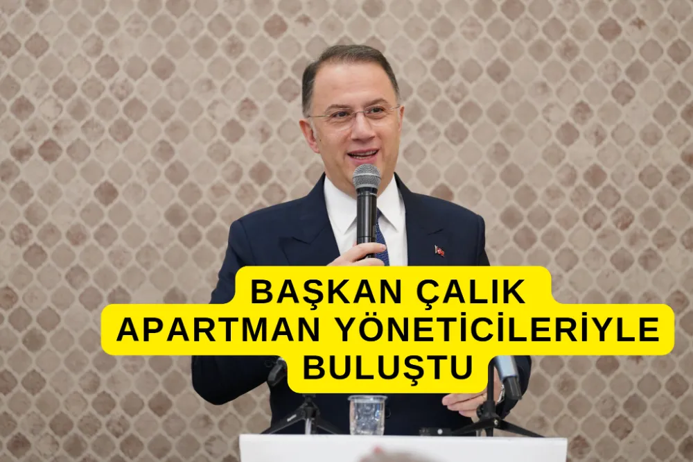 BAŞKAN ÇALIK APARTMAN YÖNETİCİLERİYLE BULUŞTU