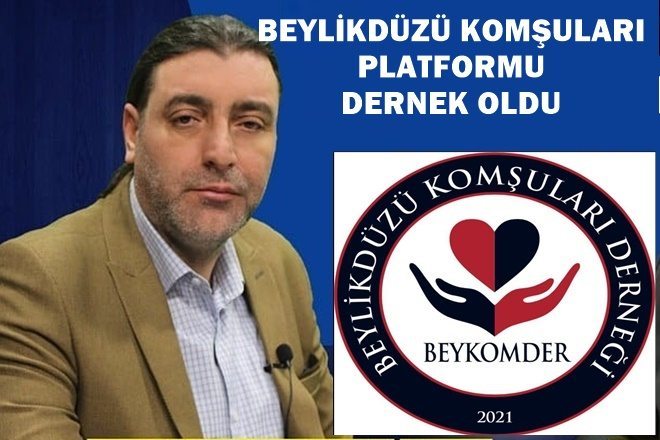 BEYLİKDÜZÜ KOMŞULARI PLATFORMU ARTIK DERNEK