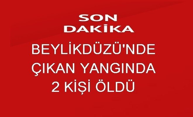 Beylikdüzü`nde Çıkan Yangında 2 Kişi Öldü