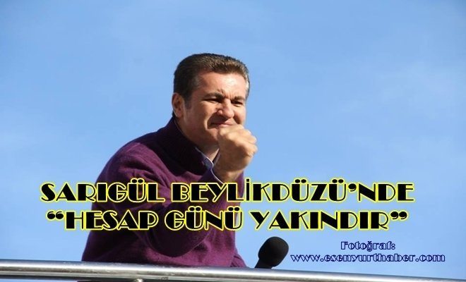 Sarıgül Beylikdüzü`nde Hesap Günü Yakındır