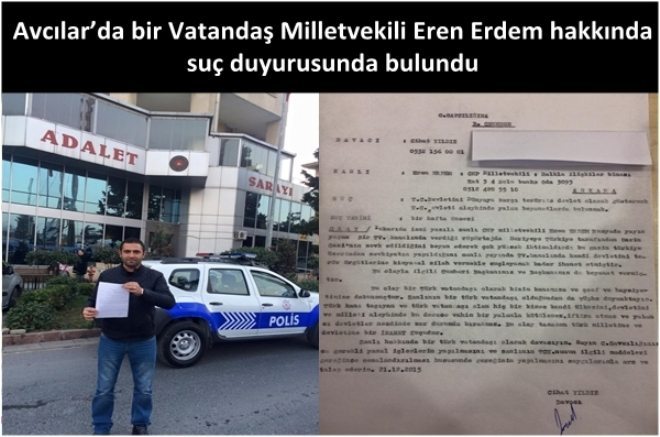 Avcılar`da bir vatandaş Eren Erdem hakkında suç duyurusunda bulundu 