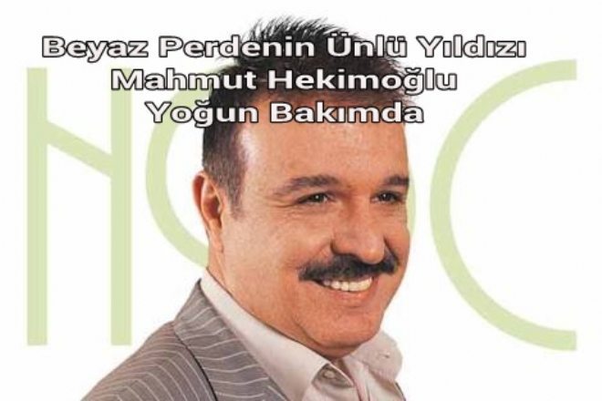 Oyuncu Mahmut Hekimoğlu Yoğun Bakıma Kaldırıldı