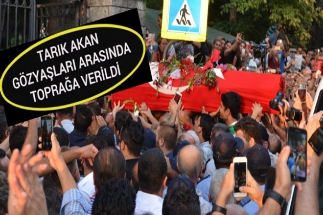 Tarık Akan İçin Gözyaşları Sel Oldu