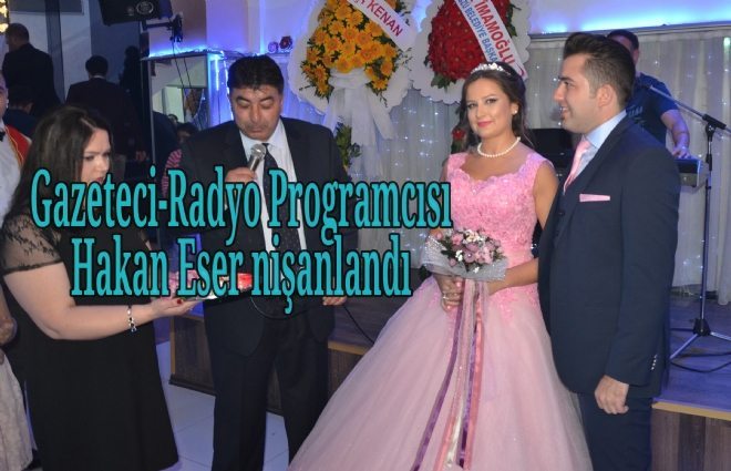Gazeteci Hakan Eser nişanlandı