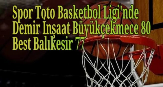 Demir İnşaat B.Çekmece Deplasmanda Best Balıkesir`i 80-77 Yendi 