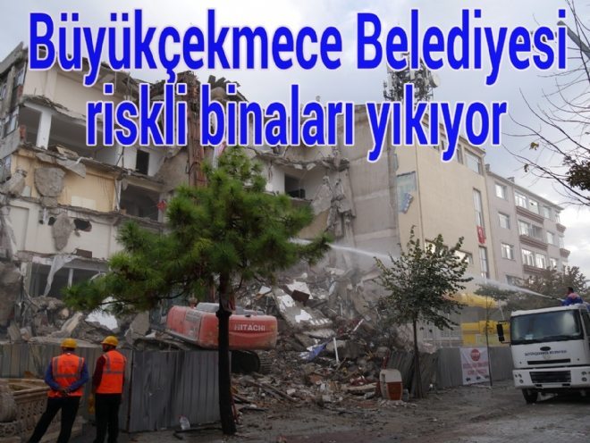 Büyükçekmece Belediyesi Riskli Binaları Yıkıyor