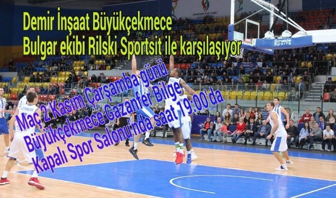 Demir İnşaat Büyükçekmece Rilski Sportist ile karşılaşacak