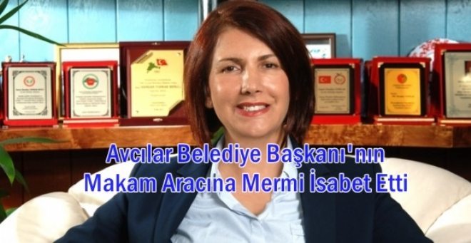 Avcılar Belediye Başkanı`nın Makam Aracına Mermi İsabet Etti