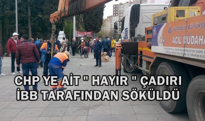 CHP YE AİT  HAYIR  ÇADIRI İBB TARAFINDAN SÖKÜLDÜ