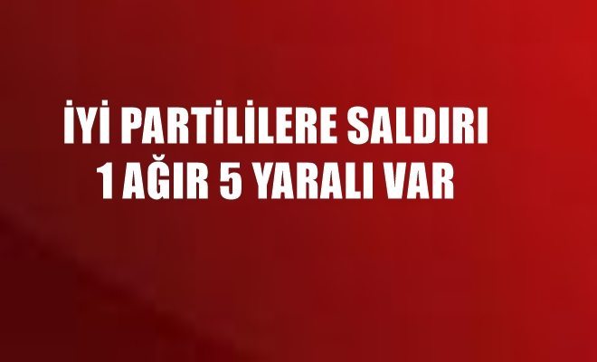 Bağcılar`da İyi Partililere Saldırı!...