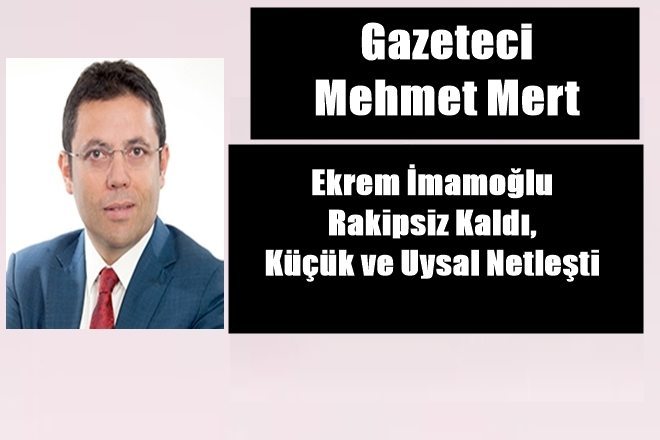 İmamoğlu Rakipsiz Kaldı, Küçük ve Uysal Netleşti