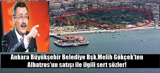 Melih Gökçek, Albatros konusunda tepkili!