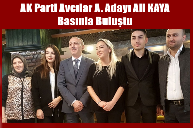 AK Parti Avcılar A. Adayı Ali KAYA Basınla Buluştu