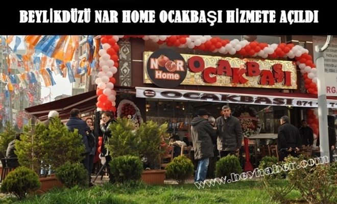 BEYLİKDÜZÜ NAR HOME OCAKBAŞI RESTAURANT  TÖRENLE AÇILDI