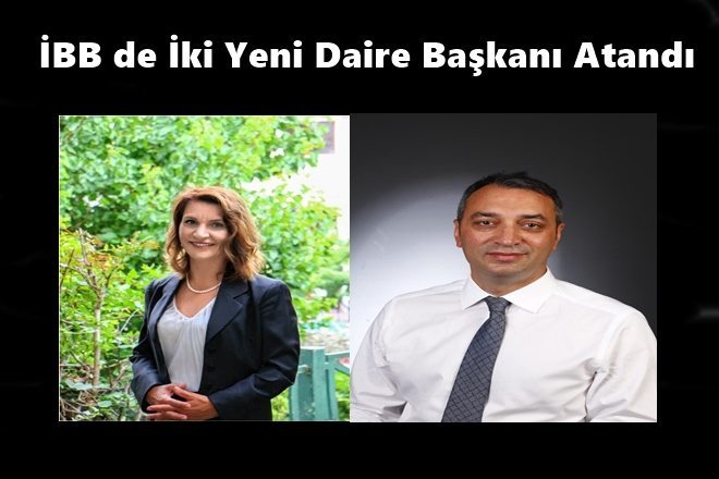 İBB`DE YENİ ATAMALAR