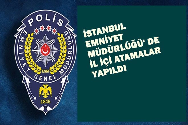 İstanbul Emniyet Müdürlüğü`nde  Atamalar Yapıldı