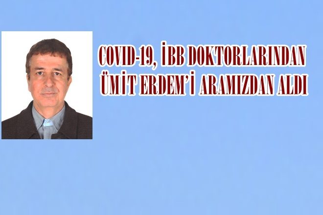 BİR DOKTORUMUZU DAHA COVID-19 DAN KAYBETTİK