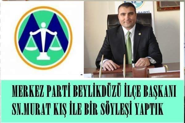 MERKEZ PARTİ BEYLİKDÜZÜ İLÇE BAŞKANI MURAT KIŞ İLE SÖYLEŞİ YAPTIK