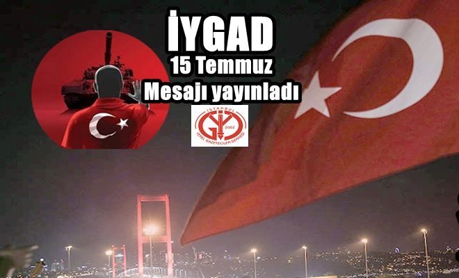 İYGAD, 15 Temmuz Mesajı yayınladı