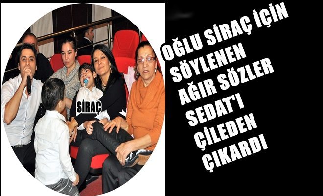 Çılgın Sedat`ı Çileden Çıkardılar